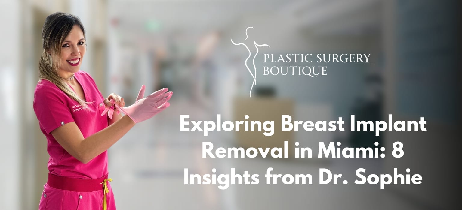 Exploring Breast Implant Removal in Miami: 8 Insights from Dr. Sophie
