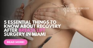 5 Essential Things to Know About Recovery After Breast Lift Surgery in Miami