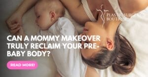 Can a Mommy Makeover Truly Reclaim Your Pre-Baby Body?