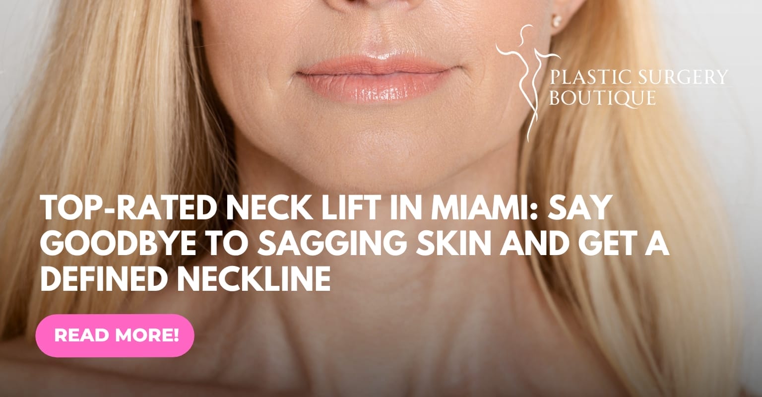 Top-Rated Neck Lift in Miami - Say Goodbye to Sagging Skin