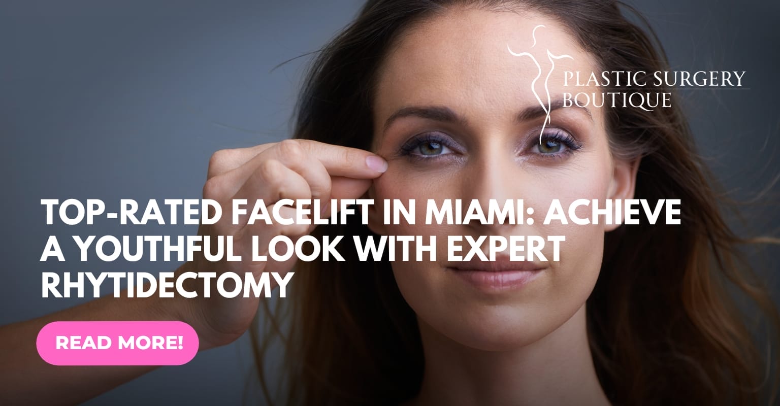 Top-Rated Facelift in Miami: Achieve a Youthful Look with Expert Rhytidectomy